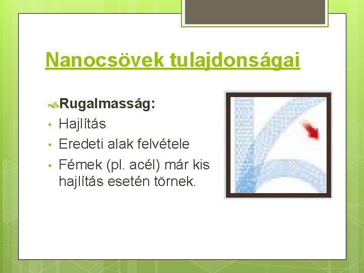 Nanocsövek tulajdonságai Rugalmasság: • • • Hajlítás Eredeti alak felvétele Fémek (pl. acél) már