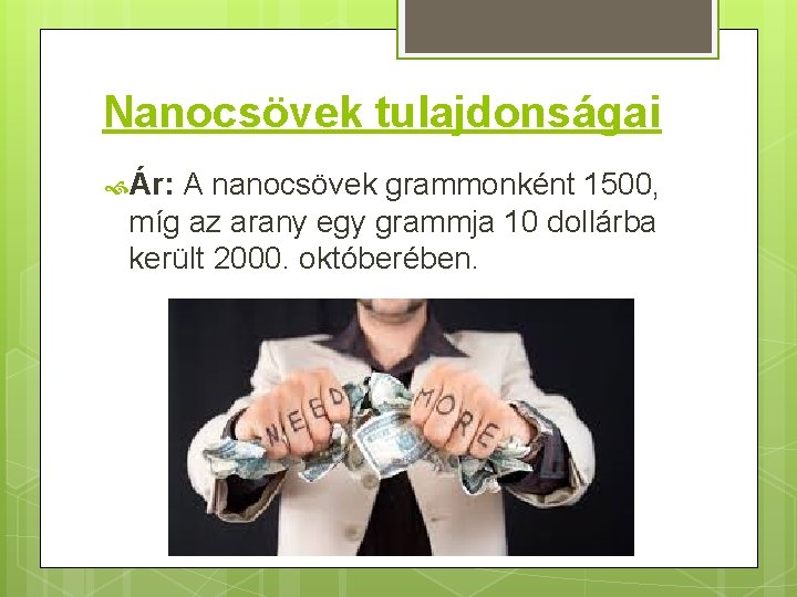 Nanocsövek tulajdonságai Ár: A nanocsövek grammonként 1500, míg az arany egy grammja 10 dollárba