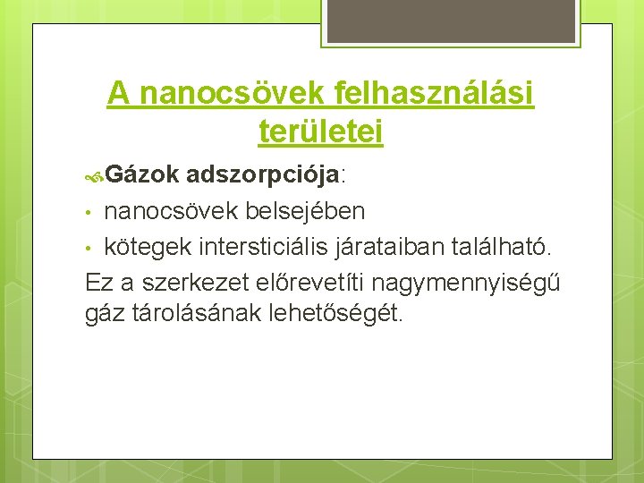 A nanocsövek felhasználási területei Gázok adszorpciója: • nanocsövek belsejében • kötegek intersticiális járataiban található.