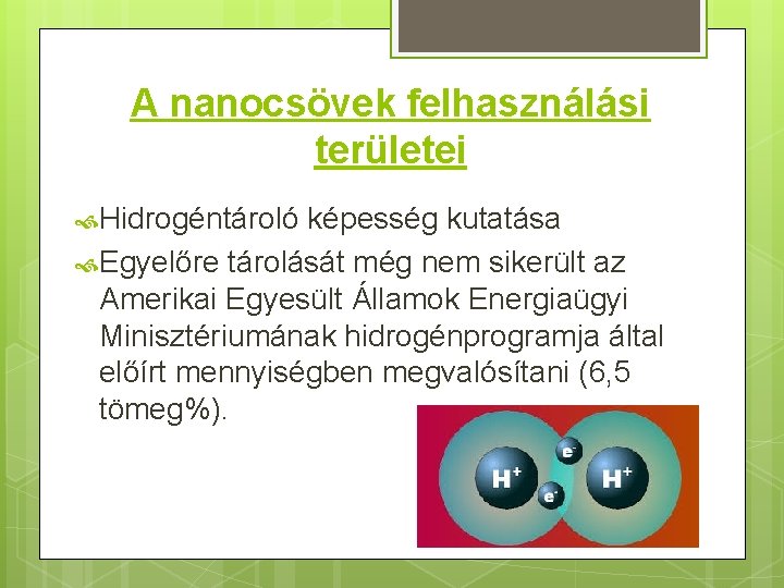 A nanocsövek felhasználási területei Hidrogéntároló képesség kutatása Egyelőre tárolását még nem sikerült az Amerikai