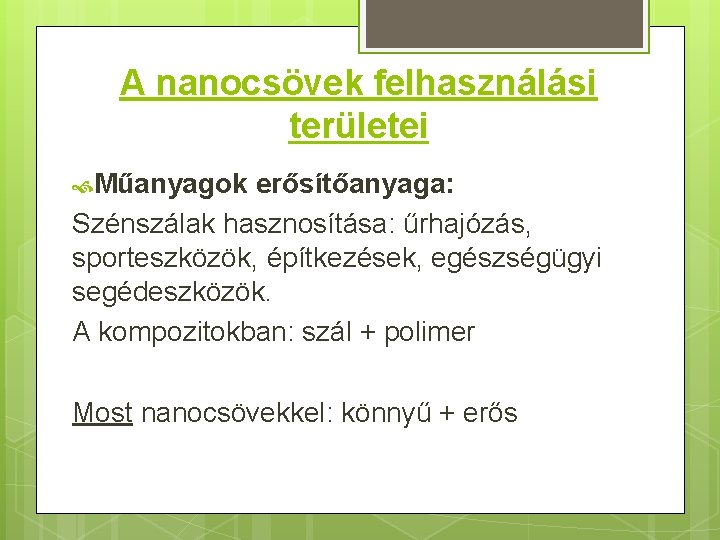 A nanocsövek felhasználási területei Műanyagok erősítőanyaga: Szénszálak hasznosítása: űrhajózás, sporteszközök, építkezések, egészségügyi segédeszközök. A