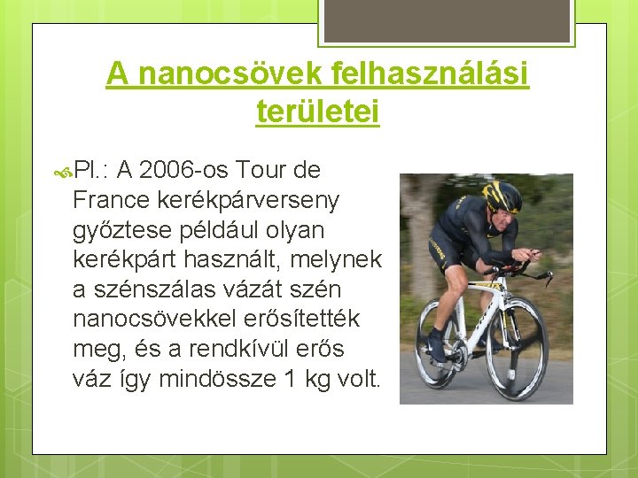 A nanocsövek felhasználási területei Pl. : A 2006 -os Tour de France kerékpárverseny győztese