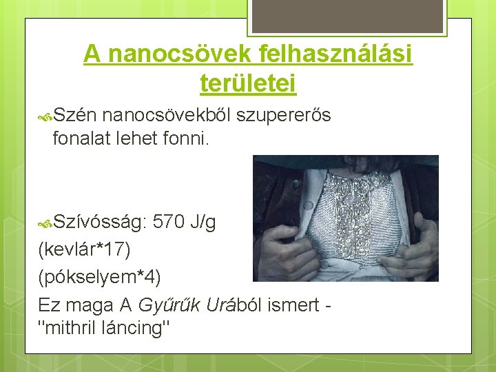 A nanocsövek felhasználási területei Szén nanocsövekből szupererős fonalat lehet fonni. Szívósság: 570 J/g (kevlár*17)