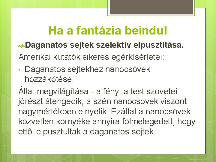 Ha a fantázia beindul Daganatos sejtek szelektív elpusztítása. Amerikai kutatók sikeres egérkísérletei: • Daganatos