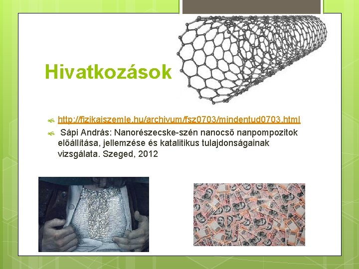 Hivatkozások http: //fizikaiszemle. hu/archivum/fsz 0703/mindentud 0703. html Sápi András: Nanorészecske-szén nanocső nanpompozitok előállítása, jellemzése