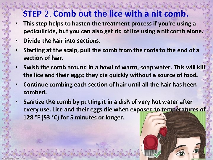 STEP 2. Comb out the lice with a nit comb. • This step helps