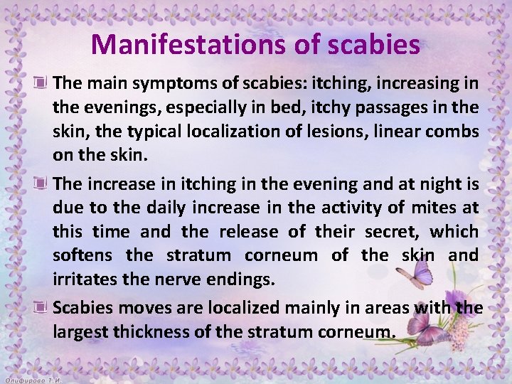 Manifestations of scabies The main symptoms of scabies: itching, increasing in the evenings, especially