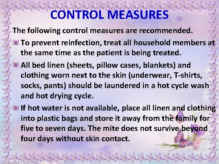 CONTROL MEASURES The following control measures are recommended. To prevent reinfection, treat all household