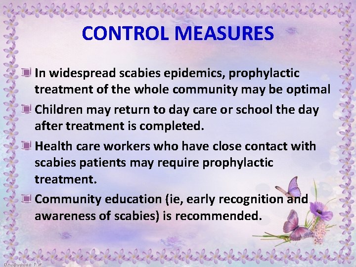 CONTROL MEASURES In widespread scabies epidemics, prophylactic treatment of the whole community may be