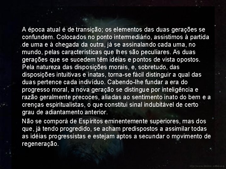 A época atual é de transição; os elementos das duas gerações se confundem. Colocados