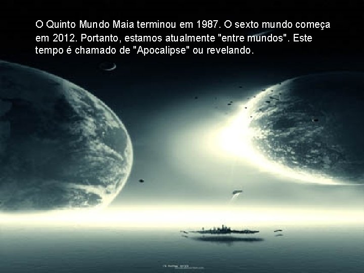 O Quinto Mundo Maia terminou em 1987. O sexto mundo começa em 2012. Portanto,