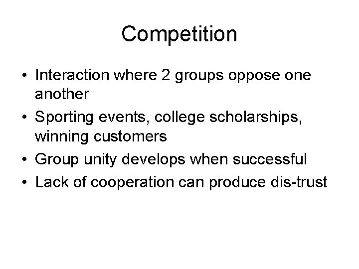 Competition • Interaction where 2 groups oppose one another • Sporting events, college scholarships,