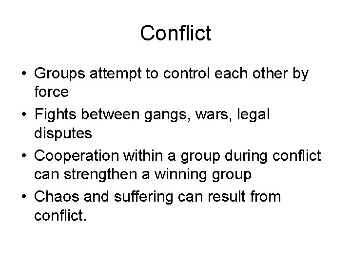 Conflict • Groups attempt to control each other by force • Fights between gangs,