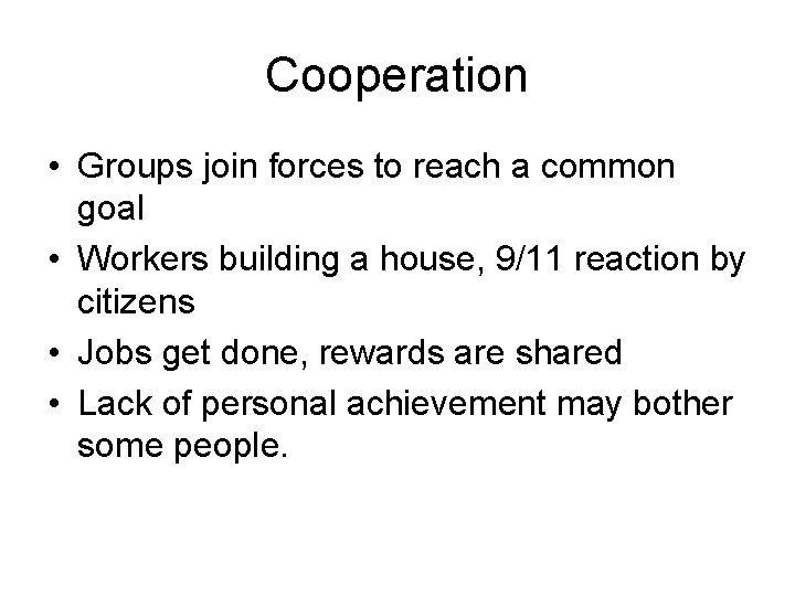Cooperation • Groups join forces to reach a common goal • Workers building a