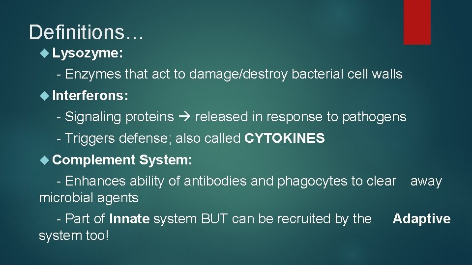 Definitions… Lysozyme: - Enzymes that act to damage/destroy bacterial cell walls Interferons: - Signaling