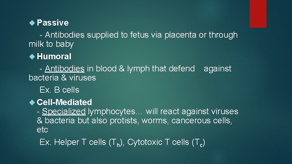  Passive - Antibodies supplied to fetus via placenta or through milk to baby