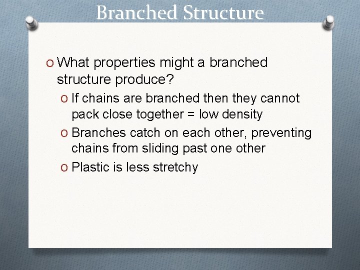 Branched Structure O What properties might a branched structure produce? O If chains are Branched Structure O What properties might a branched structure produce? O If chains are