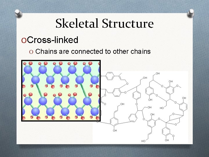 Skeletal Structure O Cross-linked O Chains are connected to other chains Skeletal Structure O Cross-linked O Chains are connected to other chains
