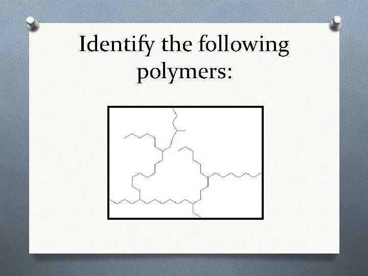 Identify the following polymers: Identify the following polymers: