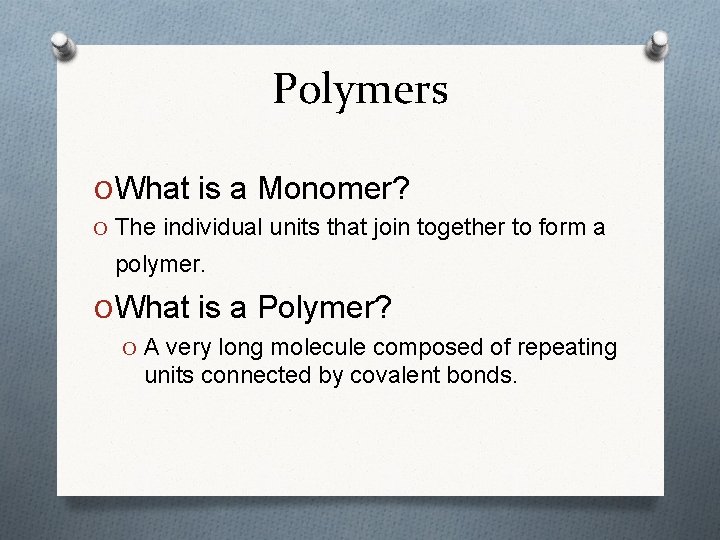 Polymers O What is a Monomer? O The individual units that join together to Polymers O What is a Monomer? O The individual units that join together to