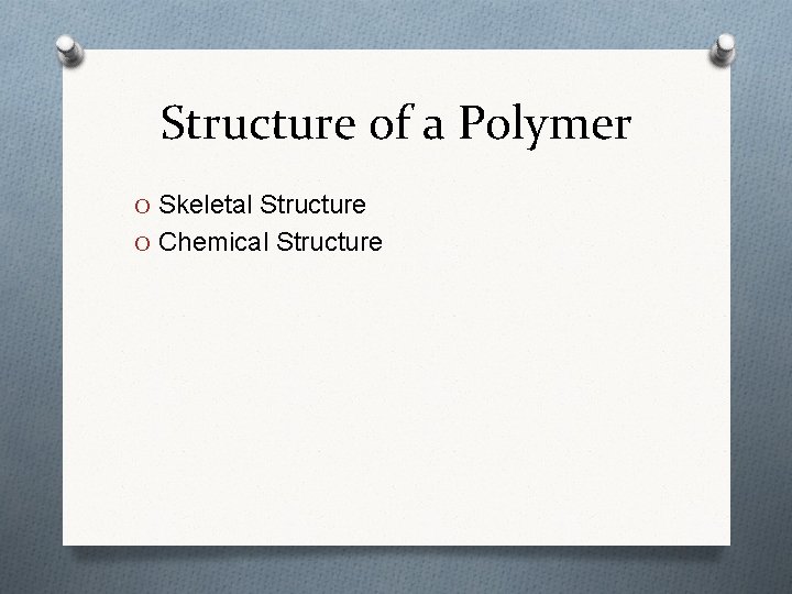 Structure of a Polymer O Skeletal Structure O Chemical Structure Structure of a Polymer O Skeletal Structure O Chemical Structure