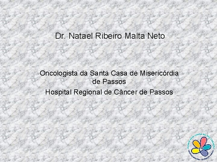 Dr. Natael Ribeiro Malta Neto Oncologista da Santa Casa de Misericórdia de Passos Hospital