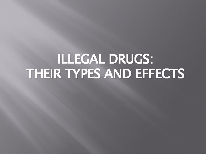 ILLEGAL DRUGS: THEIR TYPES AND EFFECTS 
