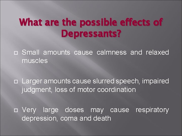 What are the possible effects of Depressants? Small amounts cause calmness and relaxed muscles