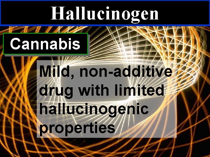 Hallucinogen Cannabis Mild, non-additive drug with limited hallucinogenic properties © 2004 Pearson Education, Inc.