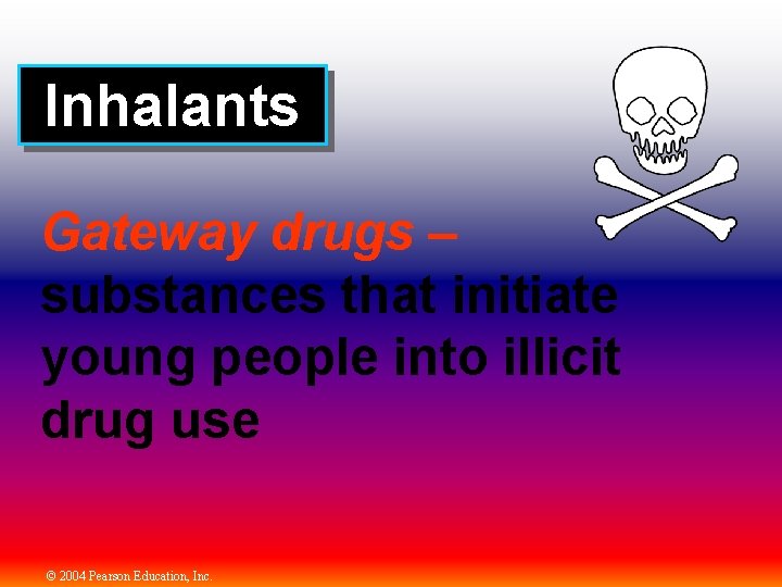 Inhalants Gateway drugs – substances that initiate young people into illicit drug use ©
