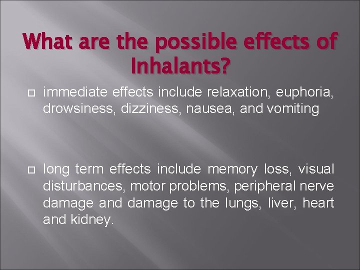 What are the possible effects of Inhalants? immediate effects include relaxation, euphoria, drowsiness, dizziness,