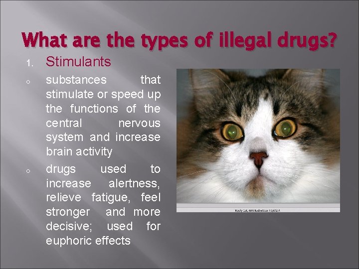 What are the types of illegal drugs? 1. o o Stimulants substances that stimulate