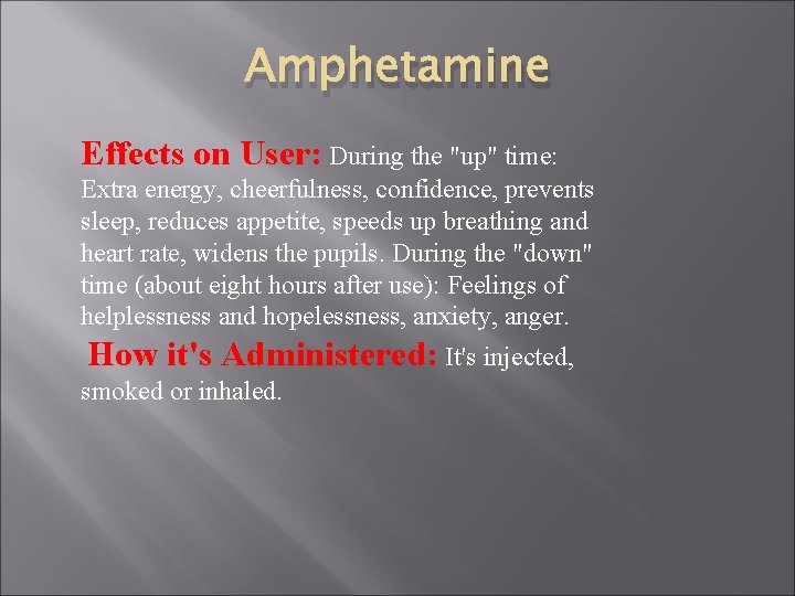 Amphetamine Effects on User: During the "up" time: Extra energy, cheerfulness, confidence, prevents sleep,