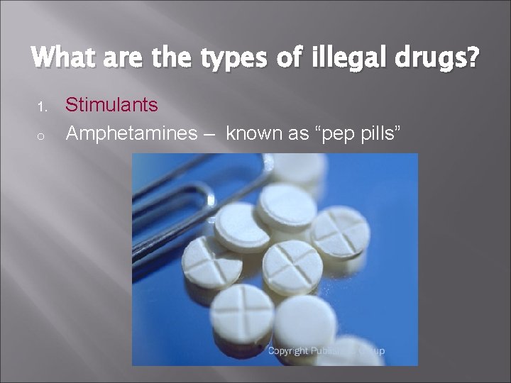 What are the types of illegal drugs? 1. o Stimulants Amphetamines – known as