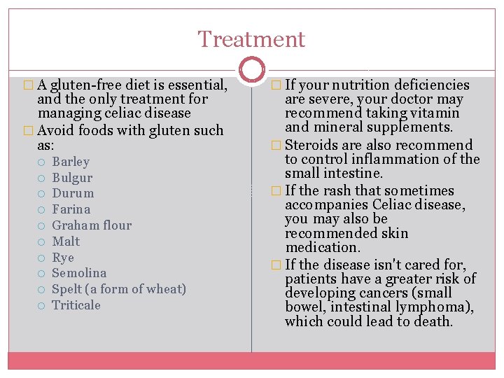 Treatment � A gluten-free diet is essential, and the only treatment for managing celiac