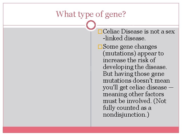 What type of gene? �Celiac Disease is not a sex -linked disease. �Some gene