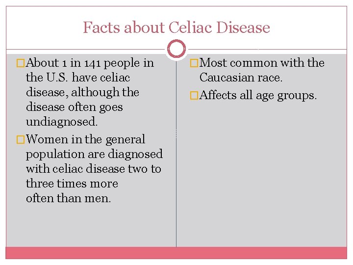 Facts about Celiac Disease �About 1 in 141 people in �Most common with the