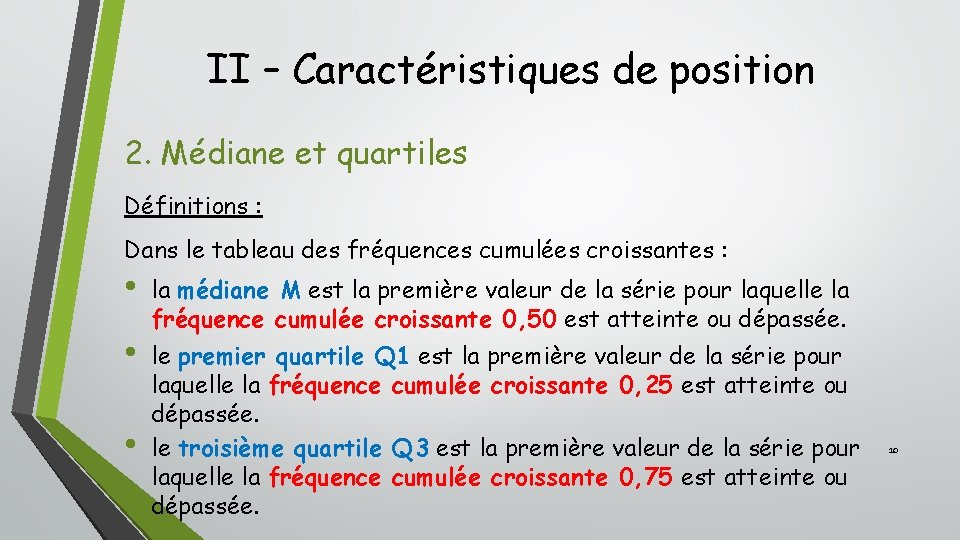 II – Caractéristiques de position 2. Médiane et quartiles Définitions : Dans le tableau