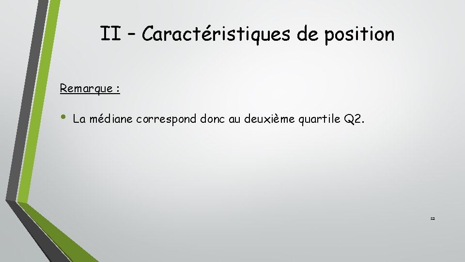 II – Caractéristiques de position Remarque : • La médiane correspond donc au deuxième