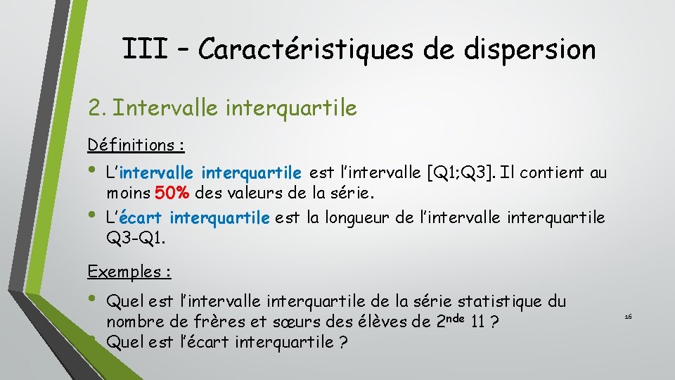 III – Caractéristiques de dispersion 2. Intervalle interquartile Définitions : • • L’intervalle interquartile