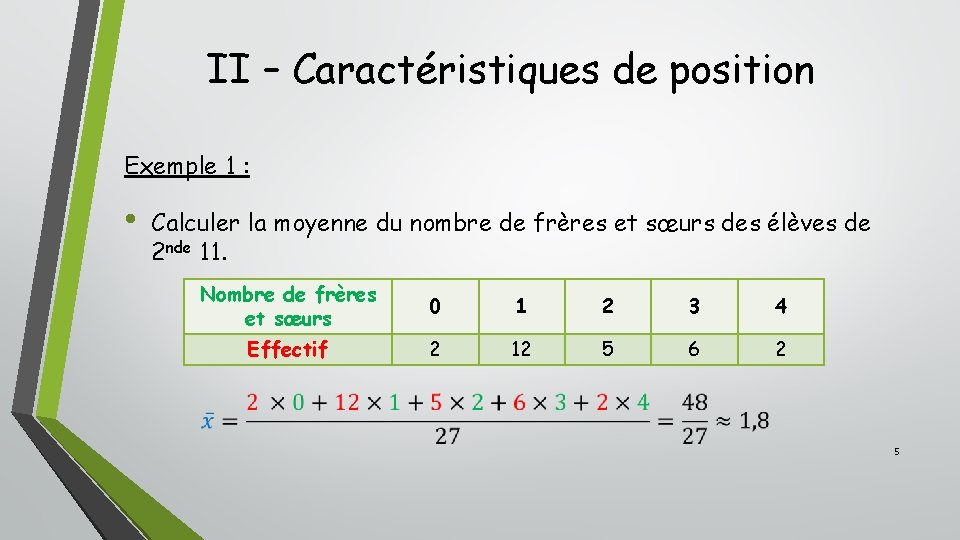 II – Caractéristiques de position Exemple 1 : • Calculer la moyenne du nombre