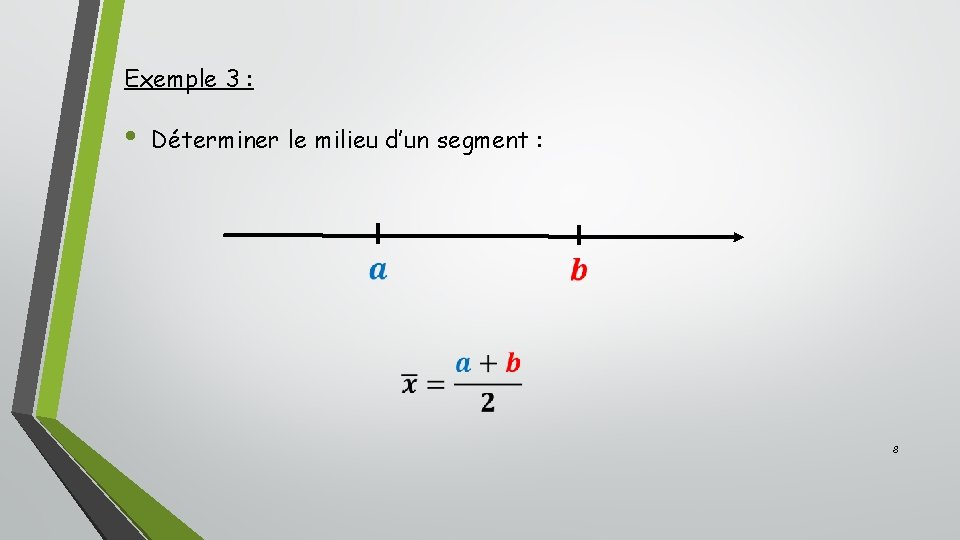 Exemple 3 : • Déterminer le milieu d’un segment : 8 