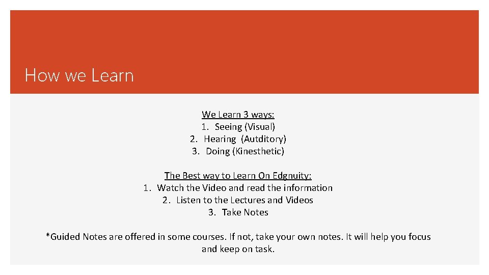 How we Learn We Learn 3 ways: 1. Seeing (Visual) 2. Hearing (Autditory) 3.