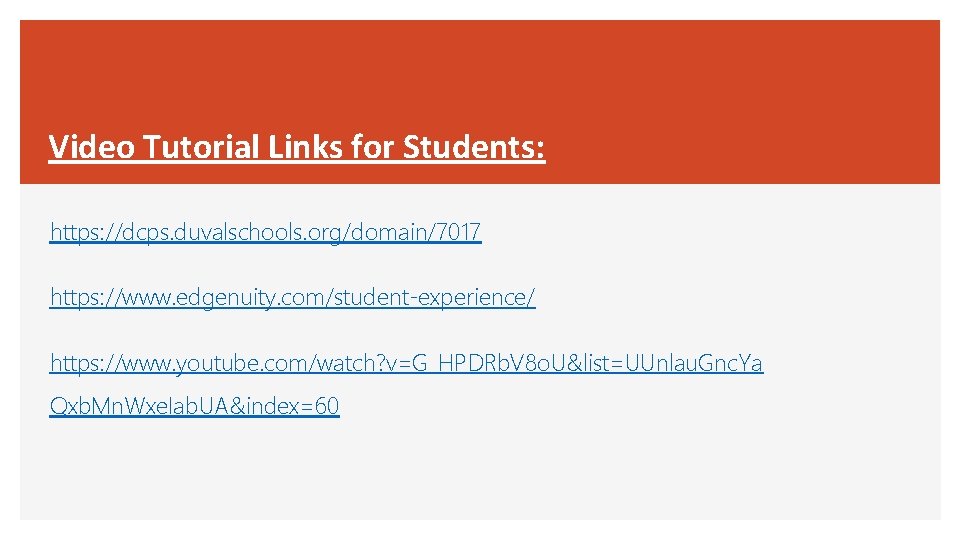 Video Tutorial Links for Students: https: //dcps. duvalschools. org/domain/7017 https: //www. edgenuity. com/student-experience/ https: