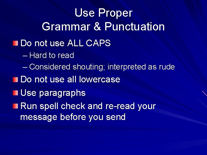 Use Proper Grammar & Punctuation Do not use ALL CAPS – Hard to read