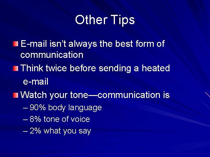 Other Tips E-mail isn’t always the best form of communication Think twice before sending