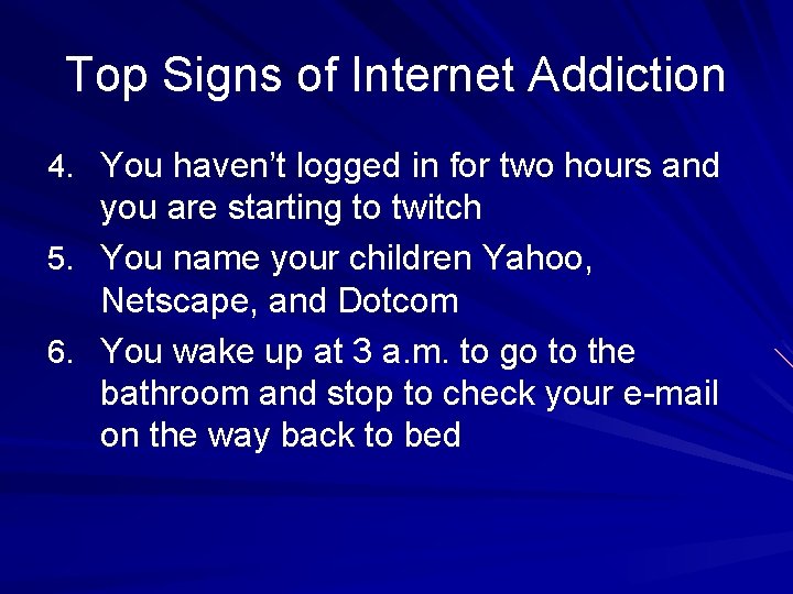 Top Signs of Internet Addiction 4. You haven’t logged in for two hours and
