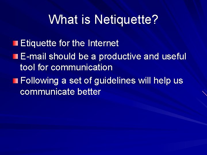What is Netiquette? Etiquette for the Internet E-mail should be a productive and useful