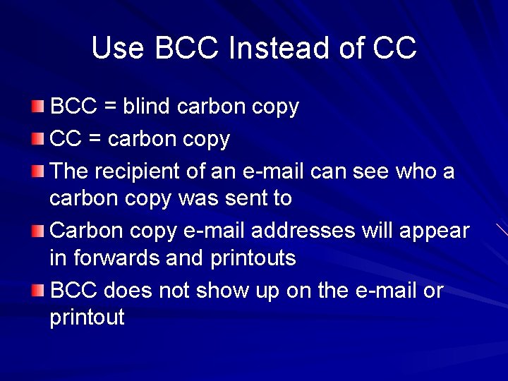 Use BCC Instead of CC BCC = blind carbon copy CC = carbon copy
