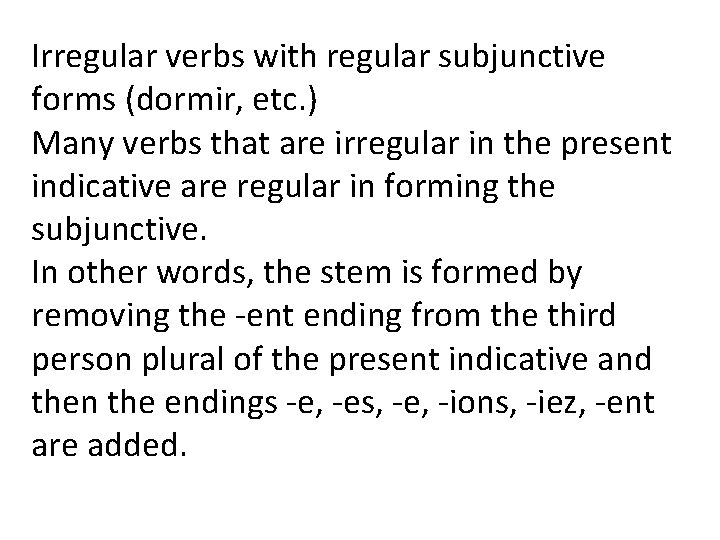 Irregular verbs with regular subjunctive forms (dormir, etc. ) Many verbs that are irregular